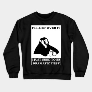 I Just Need To Be Dramatic  a monkey with coffee Crewneck Sweatshirt